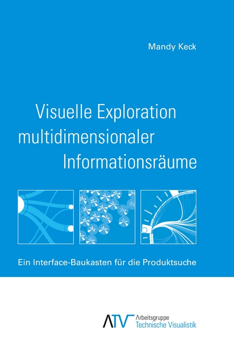Visuelle Exploration multidimensionaler Informationsräume - Mandy Keck