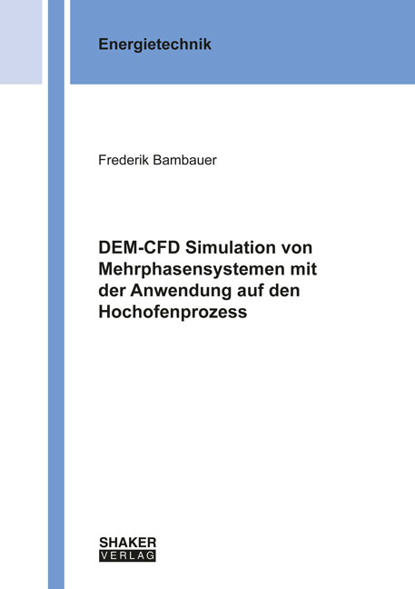 DEM-CFD Simulation von Mehrphasensystemen mit der Anwendung auf den Hochofenprozess - Frederik Bambauer