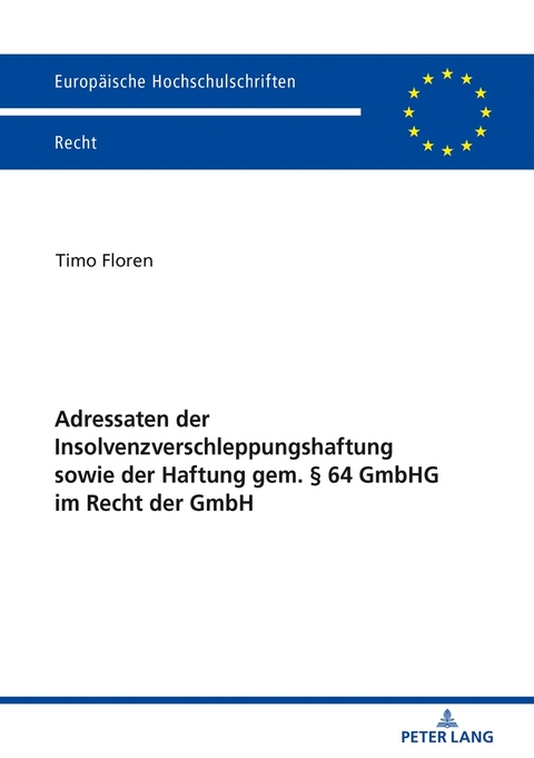 Adressaten der Insolvenzverschleppungshaftung sowie der Haftung gem. § 64 GmbHG im Recht der GmbH - Timo Floren