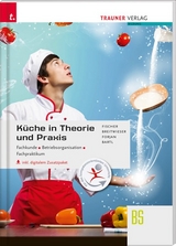 Küche in Theorie und Praxis - Fachkunde, Betriebsorganisation, Fachpraktikum inkl. digitalem Zusatzpaket - Fischer, Peter; Breitwieser, David; Forjan, Rudolf; Bartl, Doris; Wölfl, Peter