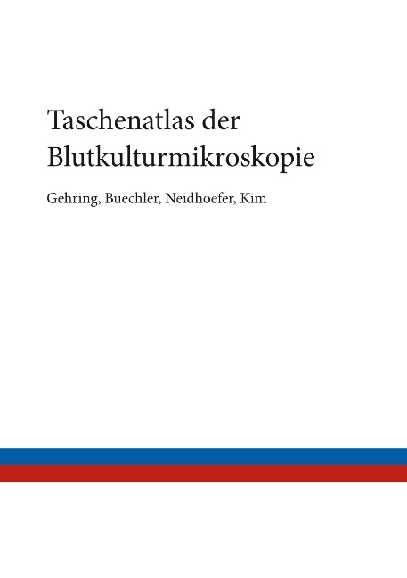 Taschenatlas der Blutkulturmikroskopie - Thomas Gehring, Christian Buechler, Claudio Neidhoefer, Hyeon-June Kim