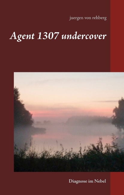 Agent 1307 undercover - Juergen von Rehberg