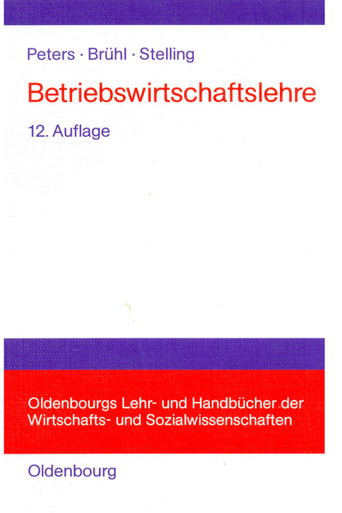 Betriebswirtschaftslehre - Sönke Peters, Rolf Brühl, Johannes N. Stelling