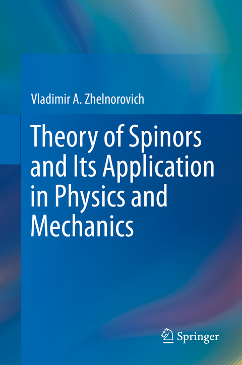 Theory of Spinors and Its Application in Physics and Mechanics - Vladimir A. Zhelnorovich