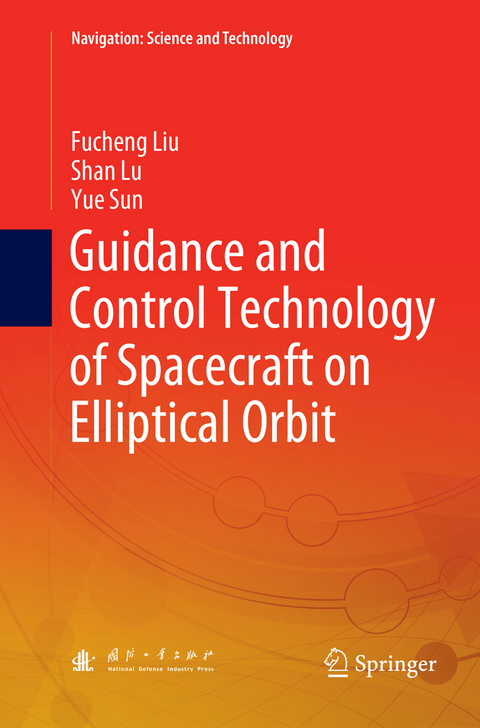 Guidance and Control Technology of Spacecraft on Elliptical Orbit - Fucheng Liu, Shan Lu, Yue Sun