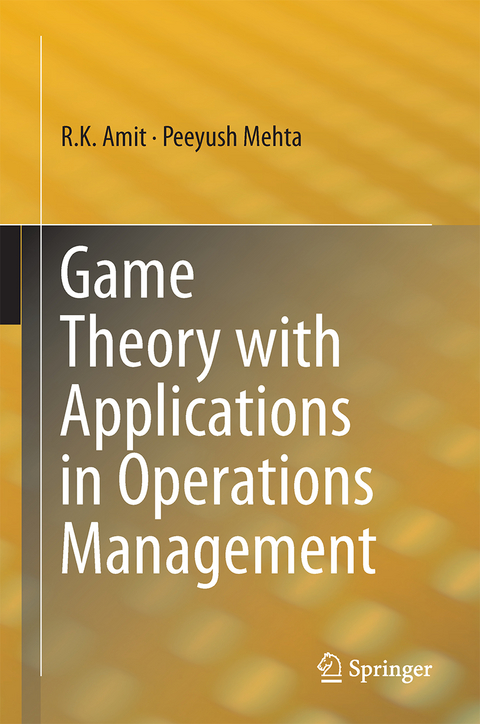 Game Theory with Applications in Operations Management - R.K. Amit, Peeyush Mehta
