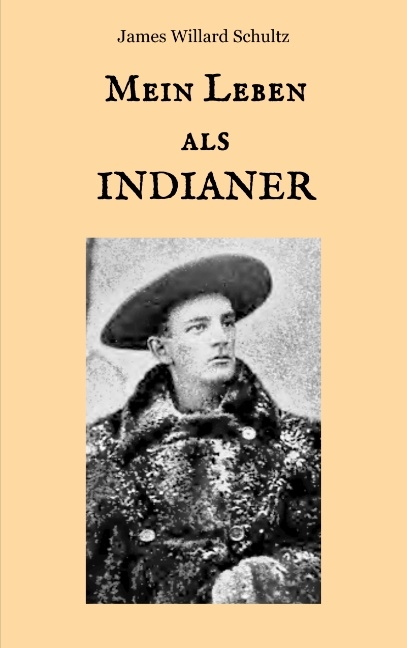 Mein Leben als Indianer - James Willard Schultz