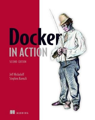 Docker in Action - Jeff Nickoloff, Stephen Kuenzli
