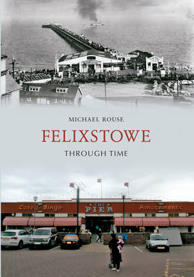 Felixstowe Through Time -  Michael Rouse