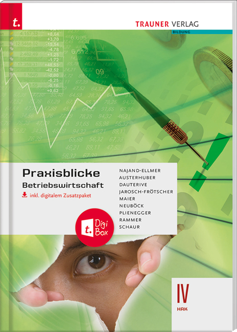 Praxisblicke – Betriebswirtschaft IV HAK inkl. digitalem Zusatzpaket - Monika Najand-Ellmer, Elke Austerhuber, Monika Dauterive, Carla Jarosch-Frötscher, Herlinde Maier, Astrid Neuböck, Evelyn Plienegger, Elke Rammer, Erwin Schaur