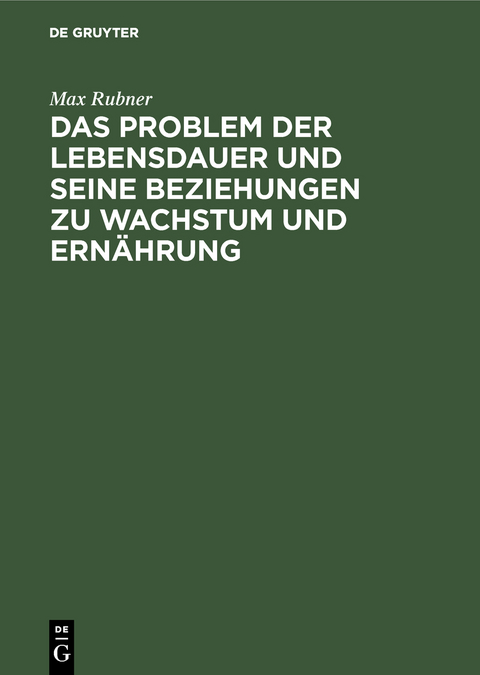 Das Problem der Lebensdauer und seine Beziehungen zu Wachstum und Ernährung - Max Rubner