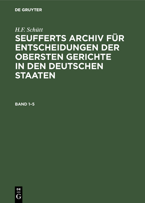 J. A. Seuffert: Seufferts Archiv für Entscheidungen der obersten... / J. A. Seuffert: Seufferts Archiv für Entscheidungen der obersten.... Band 1–5 - J. A. Seuffert