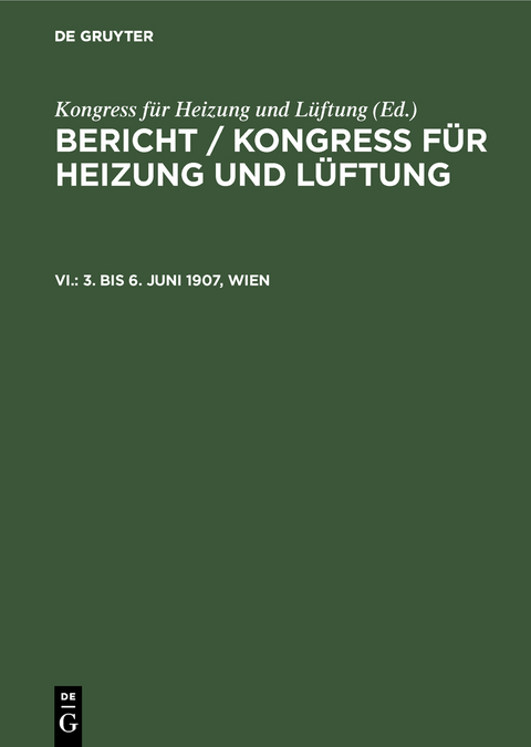 Bericht / Kongress für Heizung und Lüftung / 3. bis 6. Juni 1907, Wien - 