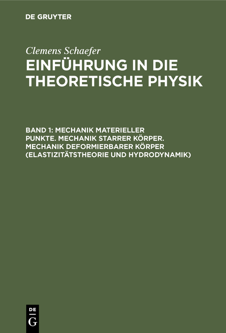 Clemens Schaefer: Einführung in die theoretische Physik / Mechanik materieller Punkte. Mechanik starrer Körper. Mechanik deformierbarer Körper (Elastizitätstheorie und Hydrodynamik) - 