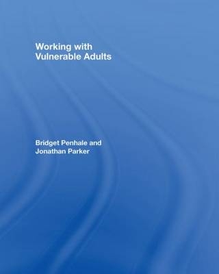 Working with Vulnerable Adults -  Jonathan PARKER,  Bridget Penhale