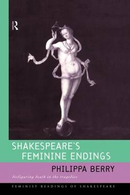 Shakespeare''s Feminine Endings -  Philippa Berry