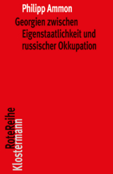 Georgien zwischen Eigenstaatlichkeit und russischer Okkupation - Philipp Ammon