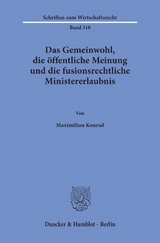 Das Gemeinwohl, die öffentliche Meinung und die fusionsrechtliche Ministererlaubnis. - Maximilian Konrad