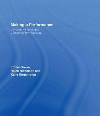 Making a Performance -  Emma Govan, University of London Helen (Royal Holloway  UK) Nicholson, University of London Katie (Royal Holloway  UK) Normington