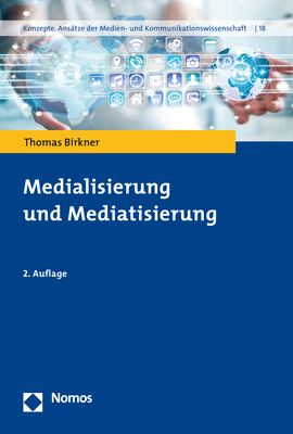 Medialisierung und Mediatisierung - Thomas Birkner