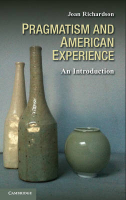 Pragmatism and American Experience -  Joan Richardson