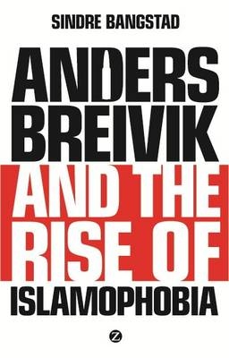 Anders Breivik and the Rise of Islamophobia - Sindre Bangstad