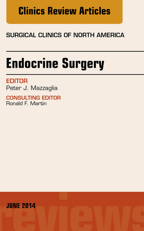 Endocrine Surgery, An Issue of Surgical Clinics, E-Book -  Peter J. Mazzaglia