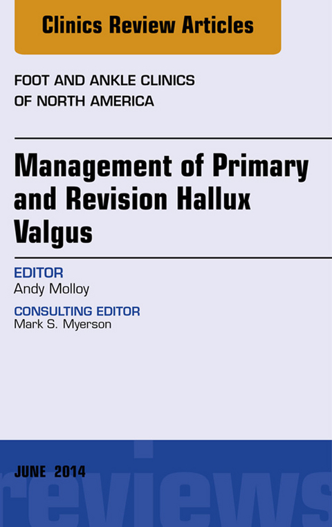 Management of Primary and Revision Hallux Valgus, An issue of Foot and Ankle Clinics of North America -  Andrew Molloy