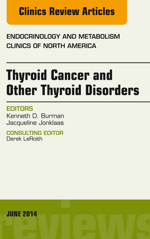 Thyroid Cancer and Other Thyroid Disorders, An Issue of Endocrinology and Metabolism Clinics of North America -  Kenneth D. Burman