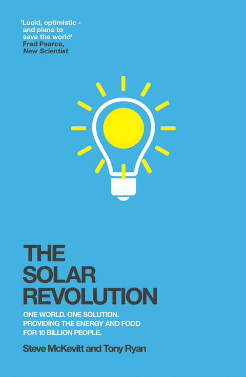 The Solar Revolution : One World. One Solution. Providing the Energy and Food for 10 Billion People. -  Steve McKevitt,  Tony Ryan