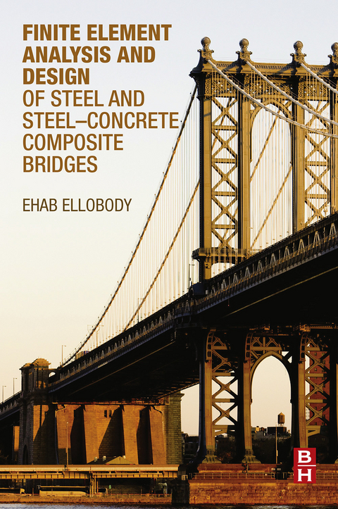 Finite Element Analysis and Design of Steel and Steel-Concrete Composite Bridges -  Ehab Ellobody