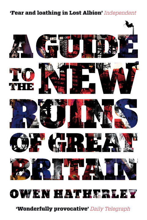 A Guide to the New Ruins of Great Britain - Owen Hatherley