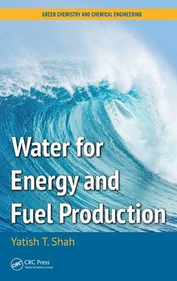 Water for Energy and Fuel Production -  Yatish T. Shah