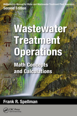 Mathematics Manual for Water and Wastewater Treatment Plant Operators: Wastewater Treatment Operations - Norfolk Frank R. (Spellman Environmental Consultants  Virginia  USA) Spellman