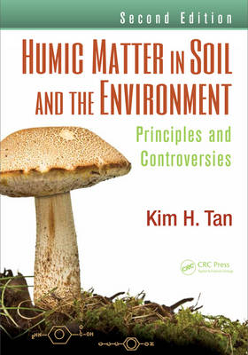 Humic Matter in Soil and the Environment -  Kim H. Tan