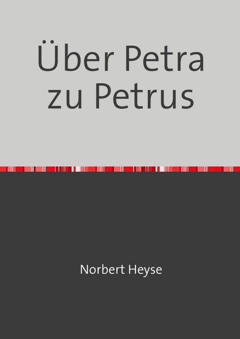 Über Petra zu Petrus - Norbert Heyse