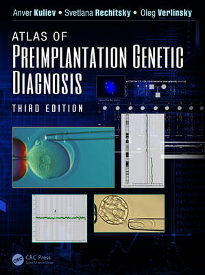 Atlas of Preimplantation Genetic Diagnosis -  Anver Kuliev,  Svetlana Rechitsky,  Oleg Verlinsky