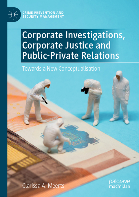 Corporate Investigations, Corporate Justice and Public-Private Relations - Clarissa A. Meerts