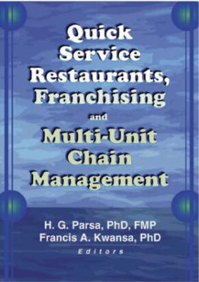 Quick Service Restaurants, Franchising, and Multi-Unit Chain Management -  Francis A Kwansa,  H.G. Parsa