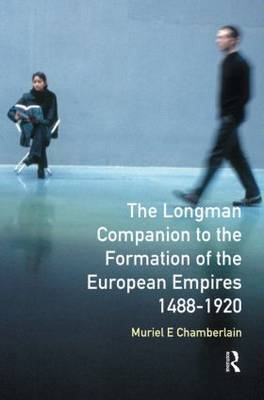 Longman Companion to the Formation of the European Empires, 1488-1920 -  Muriel E. Chamberlain