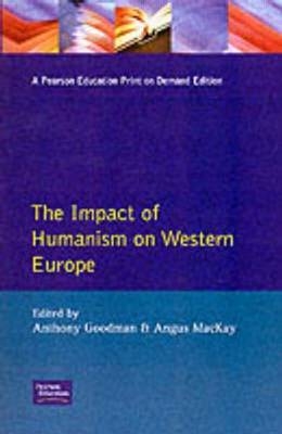 Impact of Humanism on Western Europe During the Renaissance, The -  A. Goodman,  Angus Mackay