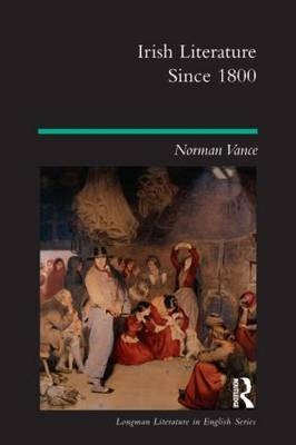 Irish Literature Since 1800 -  Norman Vance