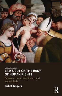 Law''s Cut on the Body of Human Rights -  Juliet Rogers