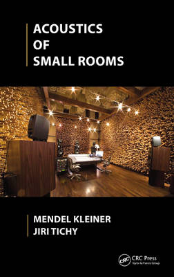 Acoustics of Small Rooms -  Mendel Kleiner,  Jiri Tichy