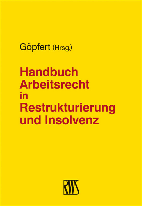 Handbuch Arbeitsrecht in Restrukturierung und Insolvenz - 