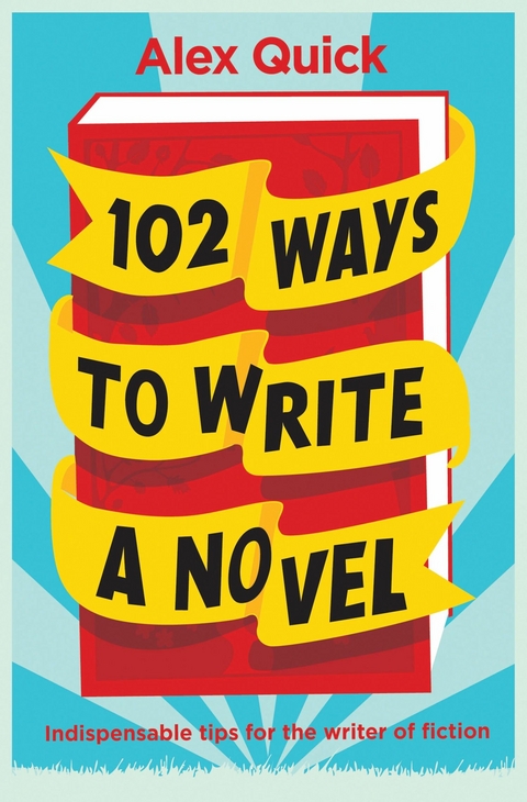 102 Ways to Write a Novel -  Alex Quick