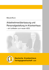 Arbeitnehmerüberlassung und Personalgestellung im Krankenhaus - Friederike Meurer, Tilo Kurz