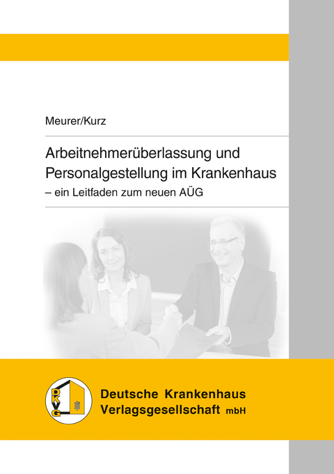 Arbeitnehmerüberlassung und Personalgestellung im Krankenhaus - Friederike Meurer, Tilo Kurz