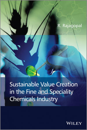 Sustainable Value Creation in the Fine and Speciality Chemicals Industry -  R. Rajagopal