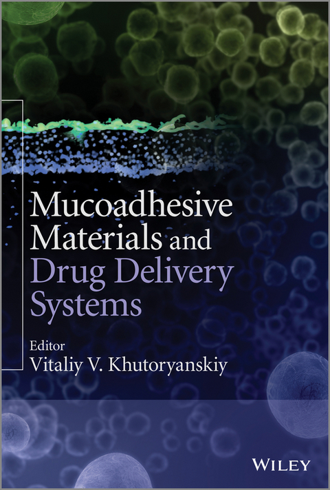 Mucoadhesive Materials and Drug Delivery Systems -  Vitaliy V. Khutoryanskiy